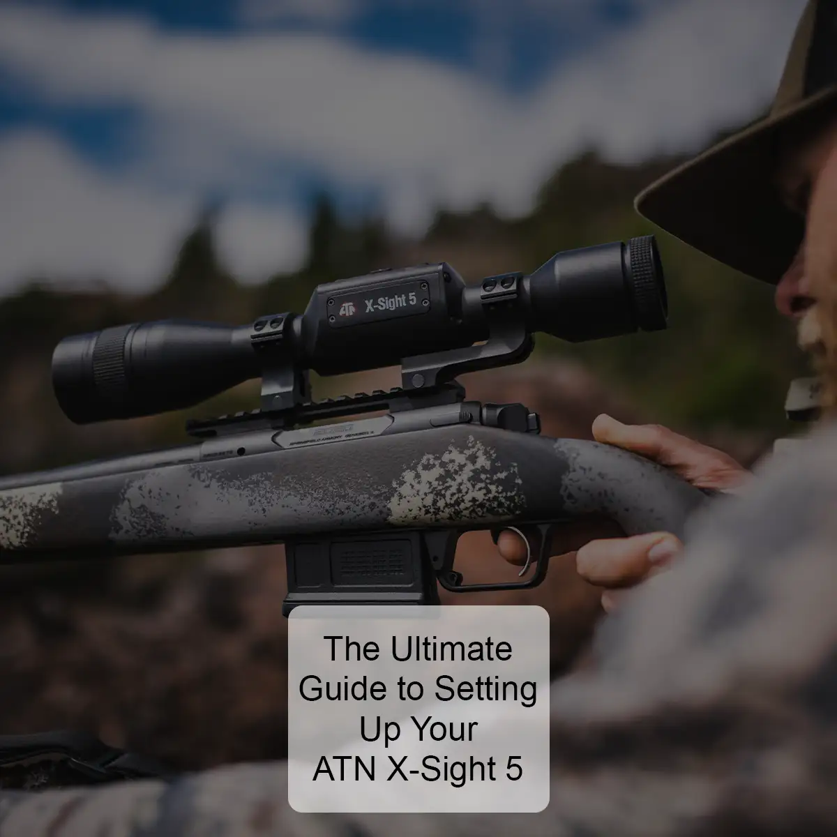 The Ultimate Guide to Setting Up Your ATN X-Sight 5
